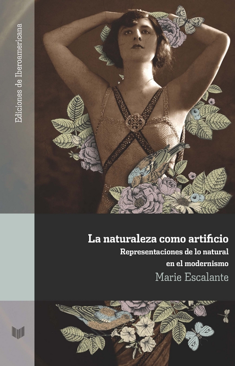 La naturaleza como artificio : representaciones de lo natural en el modernismo - Marie Escalante