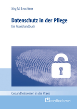 Datenschutz in der Pflege -  Jörg Leuchtner