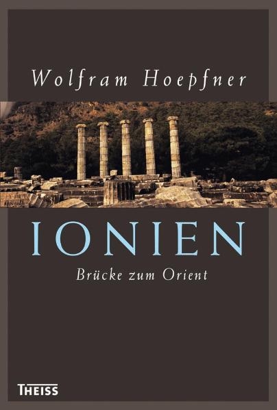 Ionien – Brücke zum Orient - Wolfram Hoepfner