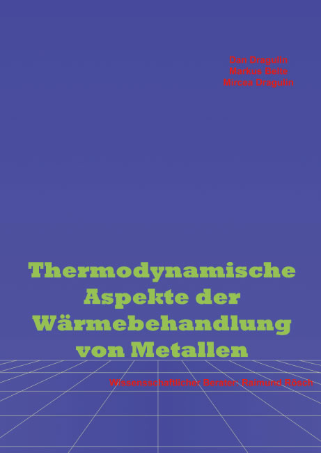 Thermodynamische Aspekte der Wärmebehandlung von Metallen - Markus Belte, Mircea Dragulin