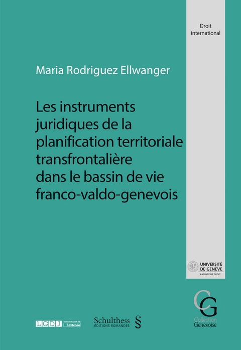Les instruments juridiques de la planification territoriale transfrontalière dans le bassin de vie franco-valdo-genevois - Maria Rodriguez Ellwanger