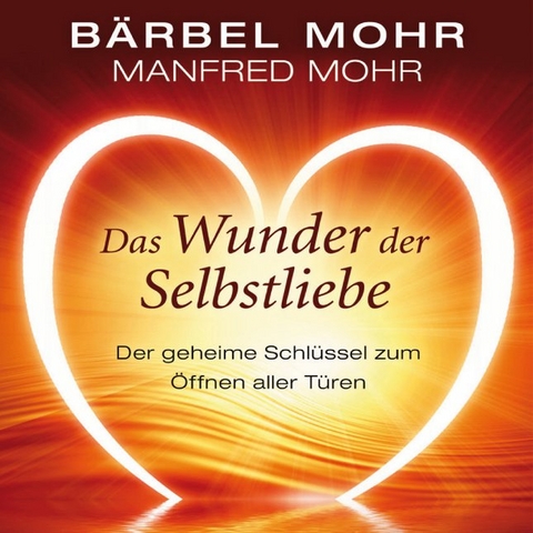 Das Wunder der Selbstliebe - Bärbel Mohr, Manfred Mohr