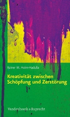 Kreativität zwischen Schöpfung und Zerstörung - Rainer M. Holm-Hadulla