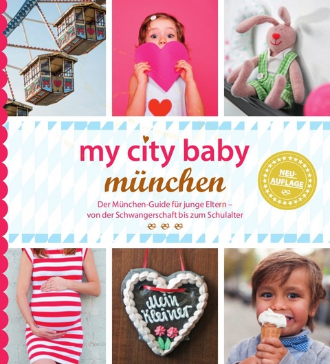 my city baby münchen - Der München-Guide für junge Eltern – von der Schwangerschaft bis zum Schulalter - Sonja Eickholz