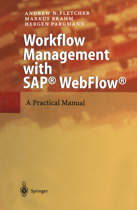 Workflow Management with SAP® WebFlow® - Andrew N. Fletcher, Markus Brahm, Hergen Pargmann