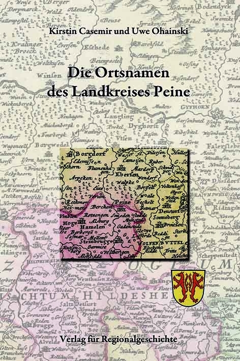 Niedersächsisches Ortsnamenbuch / Die Ortsnamen des Landkreises Peine - Kirstin Casemir, Uwe Ohainski