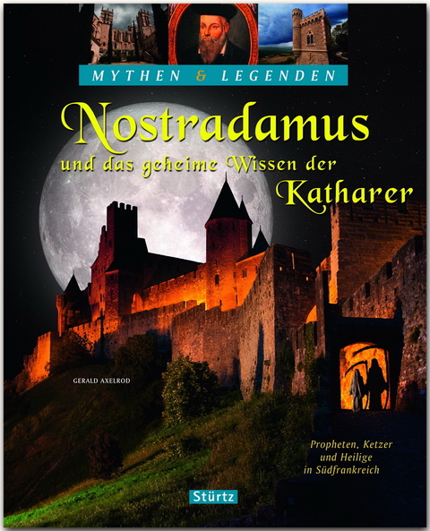 Nostradamus und das geheime Wissen der Katharer - Propheten, Ketzer und Heilige in Südfrankreich - Gerald Axelrod