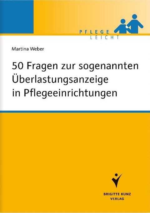 50 Fragen zur sogenannten Überlastungsanzeige in Pflegeeinrichtungen - Martina Weber