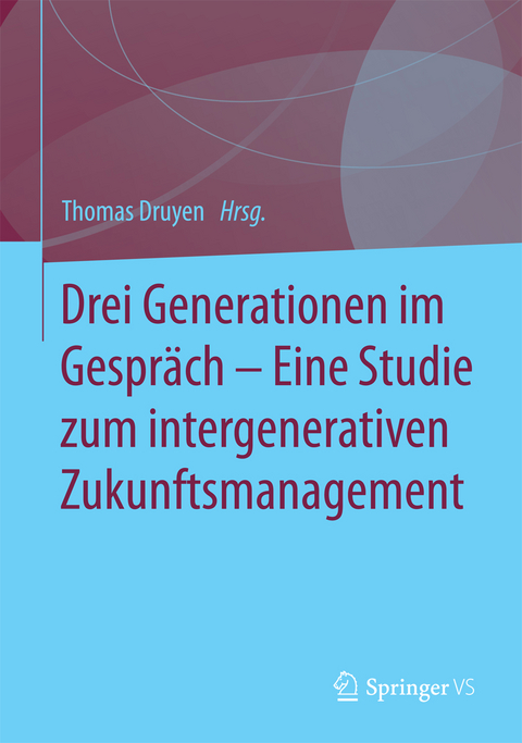 Drei Generationen im Gespräch – Eine Studie zum intergenerativen Zukunftsmanagement - 