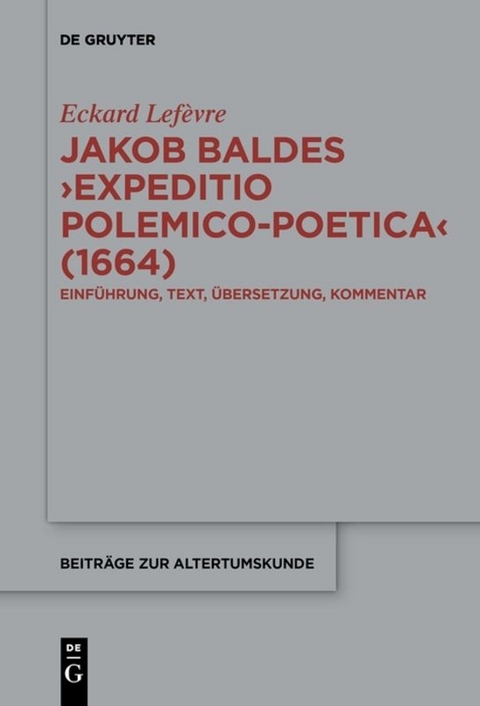 Jakob Baldes ›Expeditio Polemico-Poetica‹ (1664) - Eckard Lefèvre