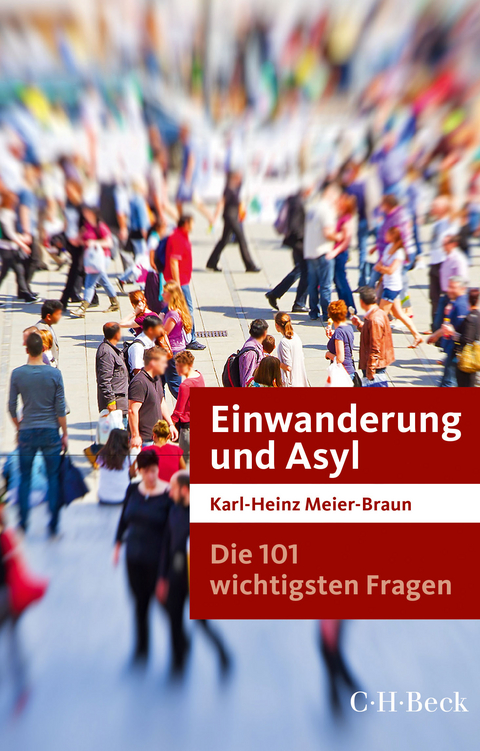 Die 101 wichtigsten Fragen: Einwanderung und Asyl - Karl-Heinz Meier-Braun