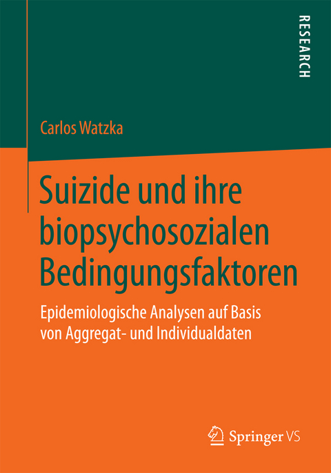 Suizide und ihre biopsychosozialen Bedingungsfaktoren - Carlos Watzka