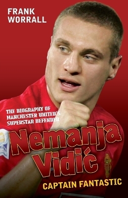 Nemanja Vidic - the Biography - Frank Worrall