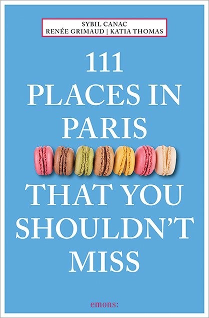 111 Places in Paris That You Shouldn't Miss - Sybil Canac, Renée Grimaud, Katia Thomas