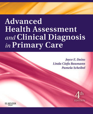 Advanced Health Assessment & Clinical Diagnosis in Primary Care - Joyce E. Dains, Pamela Scheibel, Linda Ciofu Baumann