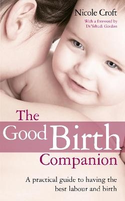 The Good Birth Companion - Nicole Croft