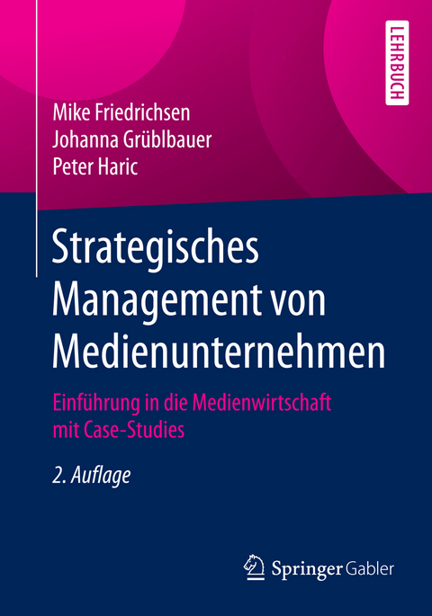 Strategisches Management von Medienunternehmen - Mike Friedrichsen, Johanna Grüblbauer, Peter Haric