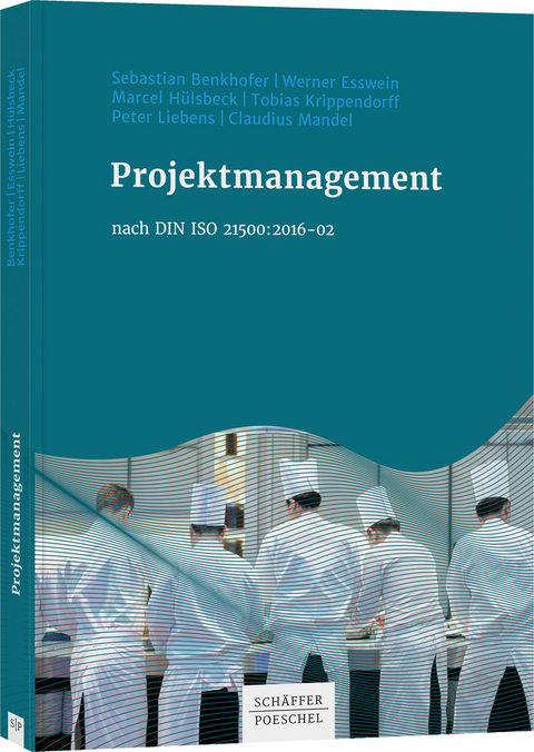 Projektmanagement nach DIN ISO 21500:2016-02 - Sebastian Benkhofer, Werner Esswein, Marcel Hülsbeck, Tobias Krippendorff, Peter Liebens, Claudius Mandel