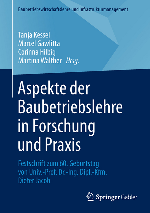 Aspekte der Baubetriebslehre in Forschung und Praxis - 