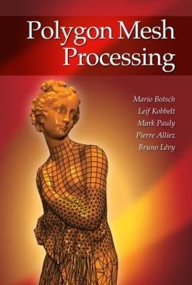 Polygon Mesh Processing - Mario Botsch, Leif Kobbelt, Mark Pauly, Pierre Alliez, Bruno Levy