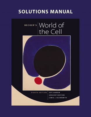 Solutions Manual for Becker's World of the Cell - Jeff Hardin, Gregory Paul Bertoni, Lewis J. Kleinsmith