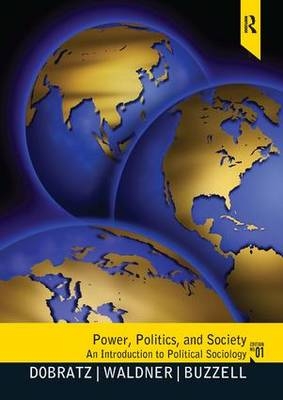 Power, Politics, and Society - Betty Dobratz, Lisa Waldner, Timothy L. Buzzell, Brandon Hofstedt