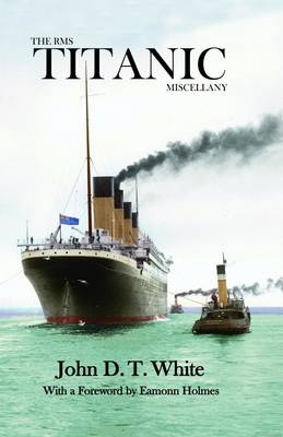 The RMS Titanic Miscellany - John White