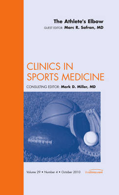 The Athlete's Elbow, An Issue of Clinics in Sports Medicine - Marc Safran