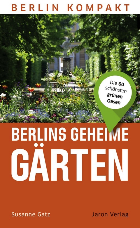 Berlins geheime Gärten - Susanne Gatz