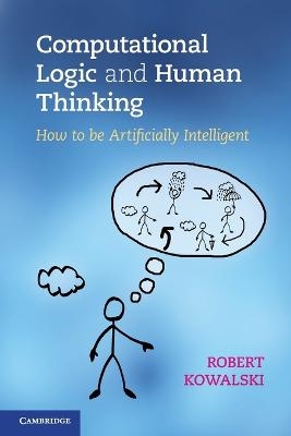 Computational Logic and Human Thinking - Robert Kowalski
