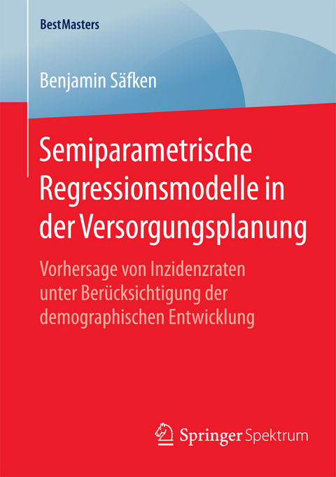 Semiparametrische Regressionsmodelle in der Versorgungsplanung - Benjamin Säfken