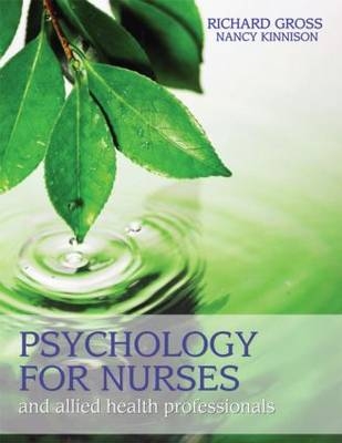 Psychology for Nurses and Allied Health Professionals: Applying Theory to Practice - Richard Gross, Nancy Kinnison