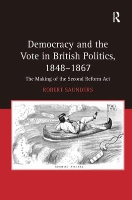 Democracy and the Vote in British Politics, 1848-1867 - Robert Saunders