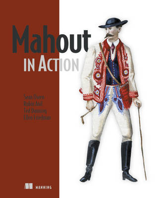 Mahout in Action - Sean Owen, Robin Anil, Ted Dunning, Ellen Friedman