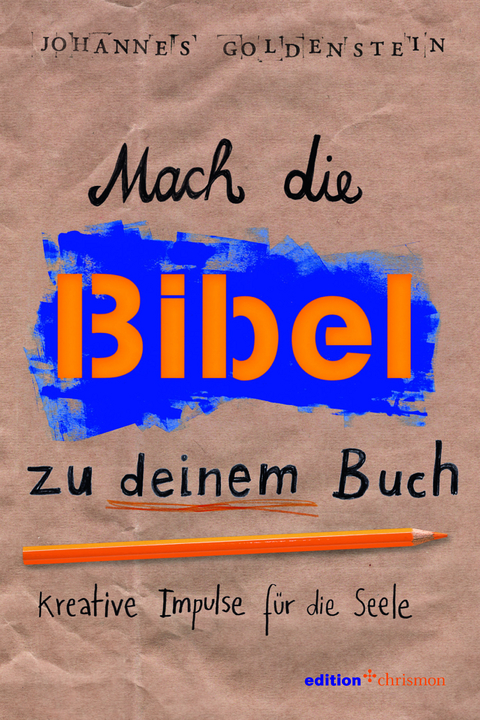 Mach die Bibel zu deinem Buch - Johannes Goldenstein