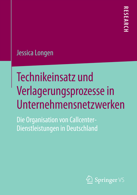 Technikeinsatz und Verlagerungsprozesse in Unternehmensnetzwerken - Jessica Longen