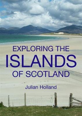 Exploring the Islands of Scotland - Julian Holland