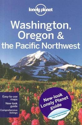 Lonely Planet Washington, Oregon & the Pacific Northwest -  Lonely Planet, Sandra Bao, John Lee, Becky Ohlsen, Brendan Sainsbury