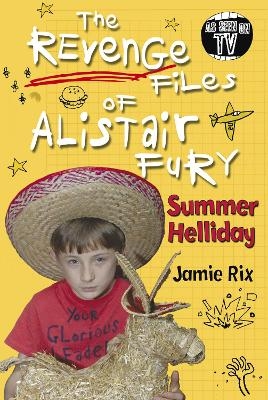 The Revenge Files of Alistair Fury: Summer Helliday - Jamie Rix