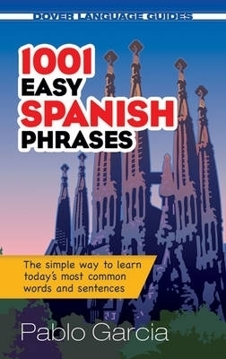 1001 Easy Spanish Phrases - Pablo Garcia