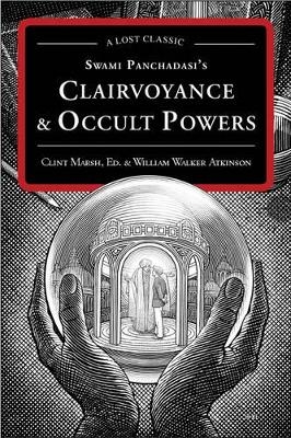 Swami Panchadasi's Clairvoyance & Occult Powers - William Walker Atkinson