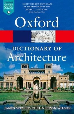 Oxford Dictionary of Architecture - James Stevens Curl, Susan Wilson