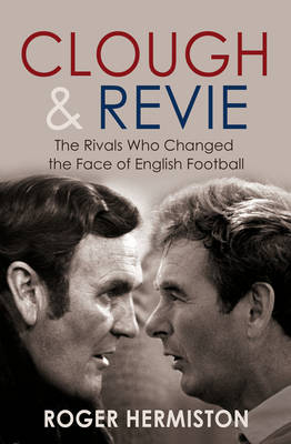 Clough and Revie - Roger Hermiston