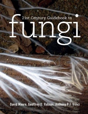 21st Century Guidebook to Fungi with CD-ROM - David Moore, Geoffrey D. Robson, Anthony P. J. Trinci