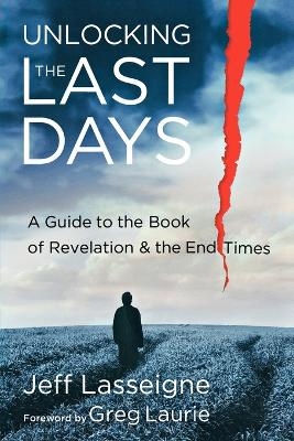 Unlocking the Last Days – A Guide to the Book of Revelation and the End Times - Jeff Lasseigne, Greg Laurie