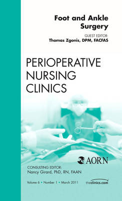 Foot and Ankle Surgery, An Issue of Perioperative Nursing Clinics - Thomas Zgonis