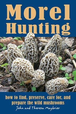 Morel Hunting - John Maybrier, Theresa Maybrier