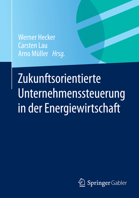 Zukunftsorientierte Unternehmenssteuerung in der Energiewirtschaft - 