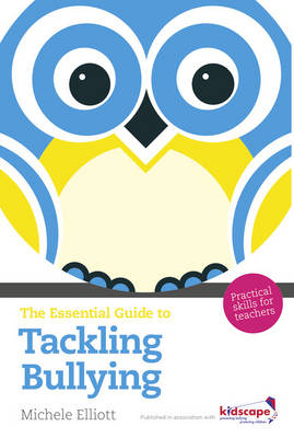 The Essential Guide to Tackling Bullying - Michele Elliott