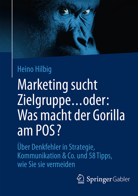 Marketing sucht Zielgruppe … oder: Was macht der Gorilla am POS? - Heino Hilbig